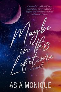 Maybe in this Lifetime  by Asia Monique