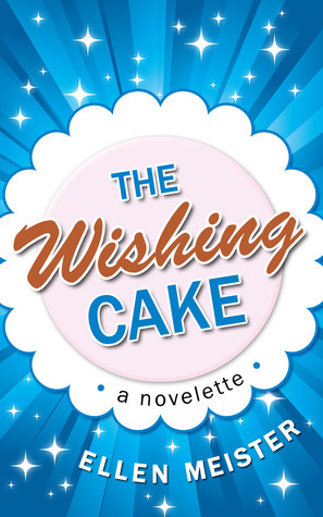 The Wishing Cake by Ellen Meister