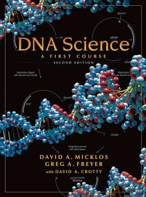 DNA Science: A First Course by David A. Micklos, David A. Crotty, Greg A. Freyer