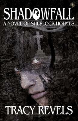 Shadowfall, a Novel of Sherlock Holmes by Tracy Revels
