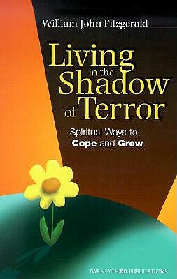 Living in the Shadow of Terror: Spiritual Ways to Cope and Grow by William John Fitzgerald