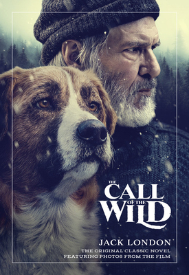 The Call of the Wild: The Original Classic Novel Featuring Photos from the Film by Jack London