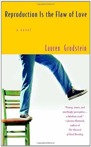 Reproduction Is the Flaw of Love by Lauren Grodstein