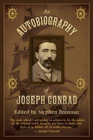 An Autobiography of Joseph Conrad by Stephen Vincent Brennan