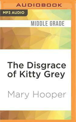 The Disgrace of Kitty Grey by Mary Hooper