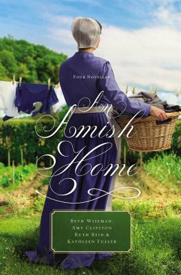 An Amish Home: Four Novellas by Kathleen Fuller, Amy Clipston, Beth Wiseman