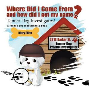 Where Did I Come From? and How Did I Get My Name? by Mary Ellen