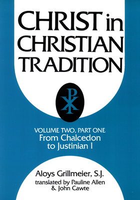 Christ in Christian Tradition, Volume Two: Part One: The Development of the Discussion about Chalcedon by Aloys Grillmeier