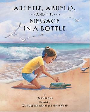 Arletis, Abuelo, and the Message in a Bottle by Lea Aschkenas