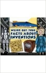 Weird-But-True Facts about Inventions by Arnold Ringstad, Kathleen Petelinsek