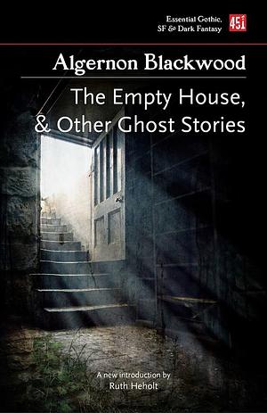 The Empty House, and Other Ghost Stories by Algernon Blackwood