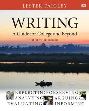 Writing: A Guide for College and Beyond, Brief Edition by Lester Faigley