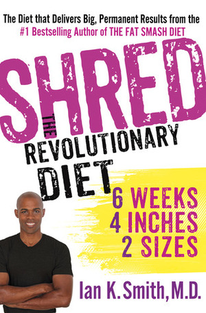 Shred: The Revolutionary Diet: 6 Weeks 4 Inches 2 Sizes by Ian K. Smith