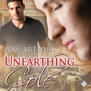 Unearthing Cole by A.M. Arthur