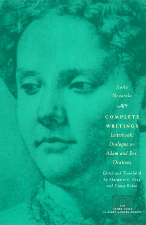 Complete Writings: Letterbook, Dialogue on Adam and Eve, Orations by Isotta Nogarola, Margaret L. King, Diana Robin