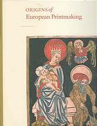 Origins Of European Printmaking: Fifteenth Century Woodcuts And Their Public by Peter W. Parshall