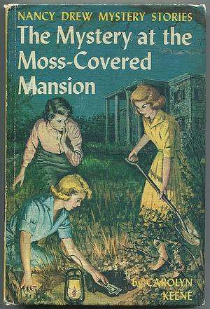 The Mystery at the Moss-Covered Mansion by Carolyn Keene