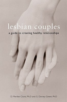 Lesbian Couples: A Guide to Creating Healthy Relationships by G. Dorsey Green, D. Merilee Clunis