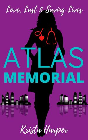 Atlas Memorial: Love, Lust & Saving Lives by Krista Harper