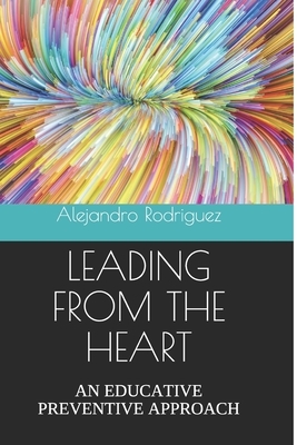 Leading from the Heart: An Educative Preventive Approach by Alejandro Rodriguez