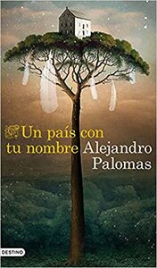 Un país con tu nombre by Alejandro Palomas