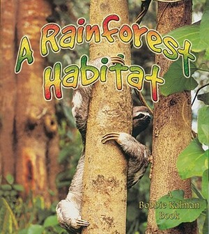 A Rainforest Habitat by Molly Aloian, Bobbie Kalman