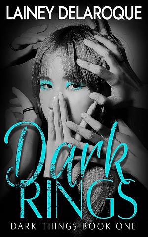 Dark Rings by Lainey Delaroque