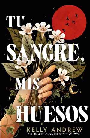 Tu sangre, mis huesos by Kelly Andrew