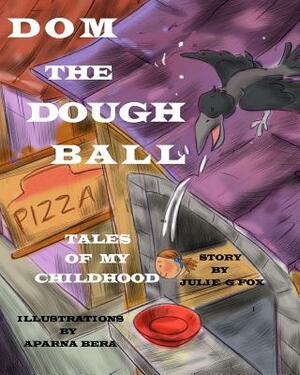 Dom the Dough Ball by Julie G. Fox, Julia Bruce, Aparna Bera