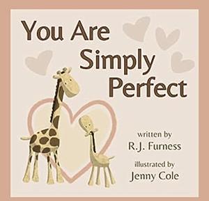 You Are Simply Perfect by R.J. Furness