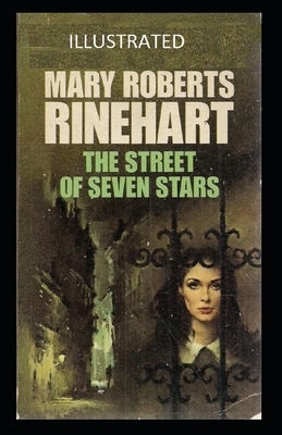 The Street of Seven Stars Illustrated by Mary Roberts Rinehart