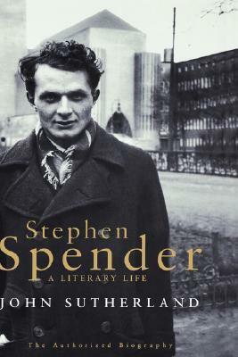 Stephen Spender: A Literary Life by John Sutherland