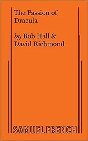 The Passion of Dracula: A Drama in Three Acts Based Upon the Novel by Bram Stoker by Bob Hall