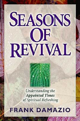 Seasons of Revival: Understanding the Appointed Times of Spiritual Refreshing by Frank Damazio