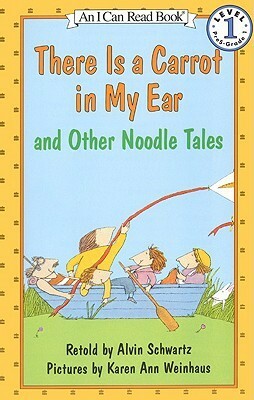 There Is a Carrot in My Ear and Other Noodle Tales (I Can Read Level 1) by Karen Ann Weinhaus, Alvin Schwartz