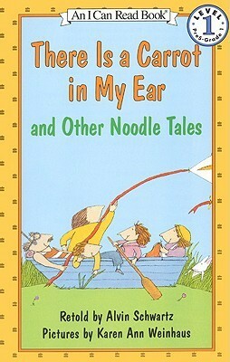There Is a Carrot in My Ear and Other Noodle Tales by Karen Ann Weinhaus, Alvin Schwartz