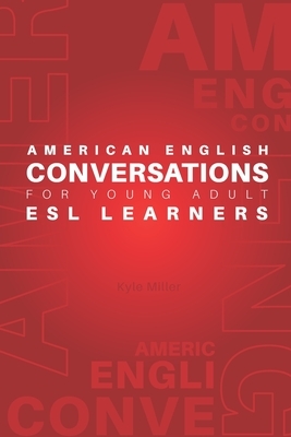 American English Conversations for Young Adult ESL Learners by Kyle Miller
