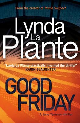 Good Friday: A Jane Tennison Thriller (Book 3) by Lynda La Plante