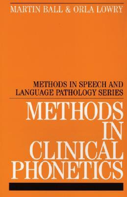 Methods in Clinical Phonetics by Orla Lowry, Martin J. Ball