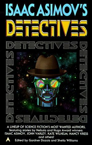 Isaac Asimov's Detectives by Greg Egan, Nancy Kress, Kate Wilhelm, John Varley, Isaac Asimov, Gardner Dozois, Sheila Williams, Lisa Goldstein