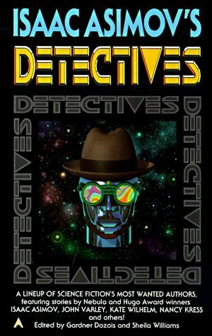 Isaac Asimov's Detectives by Sheila Williams, Isaac Asimov, Lisa Goldstein, Nancy Kress, John Varley, Greg Egan, Kate Wilhelm, Gardner Dozois