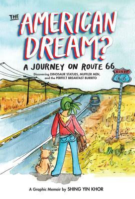 The American Dream?: A Journey on Route 66 Discovering Dinosaur Statues, Muffler Men, and the Perfect Breakfast Burrito by Shing Yin Khor