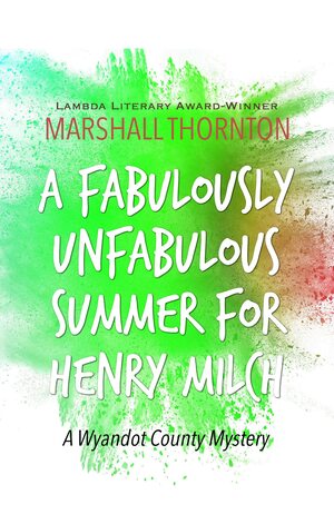 A Fabulously Unfabulous Summer for Henry Milch by Marshall Thornton