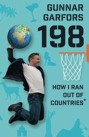 198: How I Ran Out of Countries - By Visiting Random People on Incredible Travels to Every Country in the Whole Wide World by Gunnar Garfors, Johanne Hjorthol