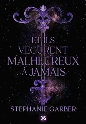 Et ils vécurent malheureux à jamais by Stephanie Garber