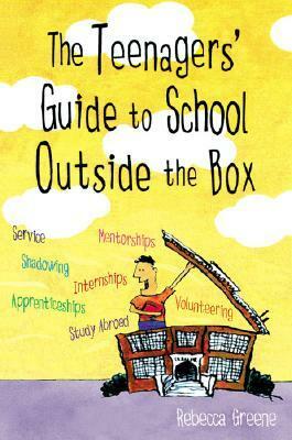 The Teenagers' Guide to School Outside the Box by Rebecca Greene