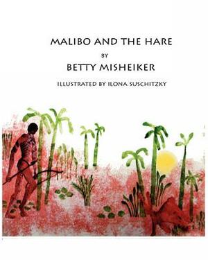 Malibo and the Hare by Betty Misheiker