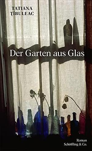 Der Garten aus Glas: Roman by Ernest Wichner, Tatiana Țîbuleac