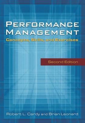 Performance Management: Concepts, Skills and Exercises: Concepts, Skills and Exercises by Robert Cardy, Brian Leonard