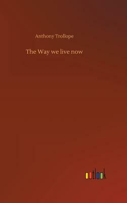 The Way We Live Now by Anthony Trollope